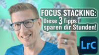 3-Tipps für Focus Stacking mit Lightroom
